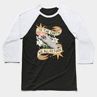 We Are Born From the Earth… Baseball T-Shirt